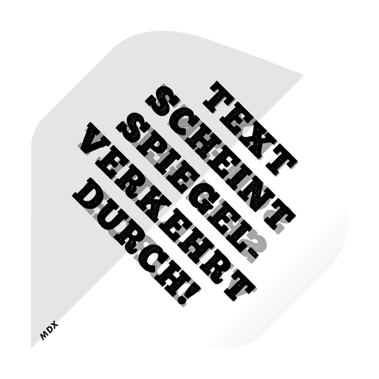 Das Bild zeigt ein bedrucktes Dart Flight mit schwarzem Text auf weißem Hintergrund. Der Text sagt: "TEXT SCHEINT SPIEGELVERKEHRT DURCH!"
